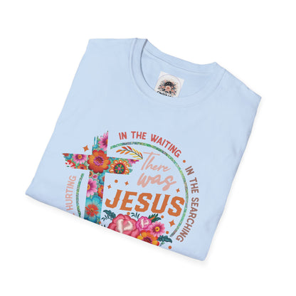 There was Jesus | Unisex Softstyle T-Shirt