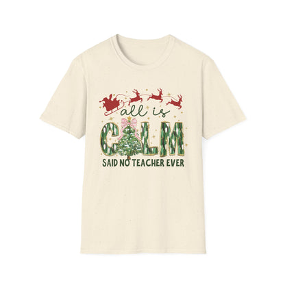 Unisex Softstyle T-Shirt with "All is Calm Said No Teacher Ever" design