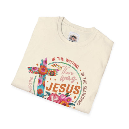 There was Jesus | Unisex Softstyle T-Shirt