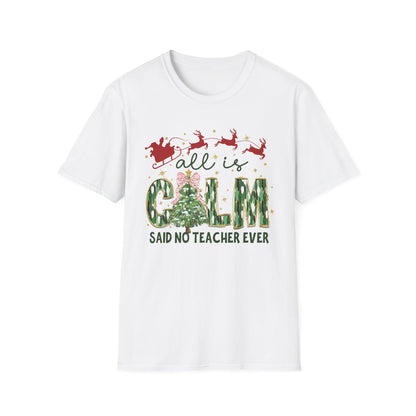 Unisex Softstyle T-Shirt with "All is Calm Said No Teacher Ever" design