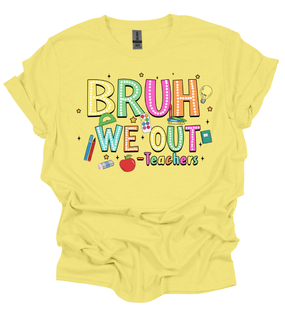 Bruh We Out - Teachers T-Shirt - Hand-Made/Local Delivery