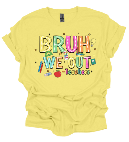 Bruh We Out - Teachers T-Shirt - Hand-Made/Local Delivery