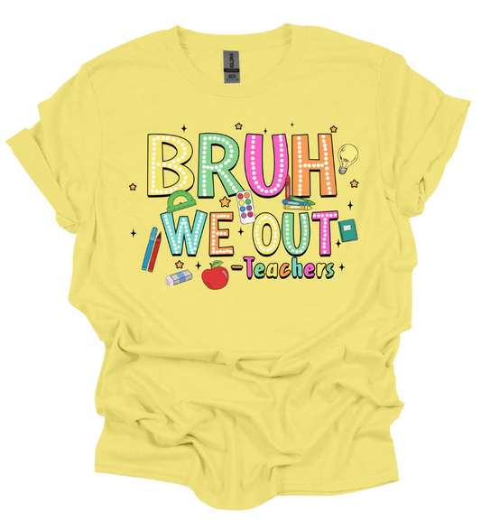 Bruh We Out - Teachers T-Shirt - Hand-Made/Local Delivery