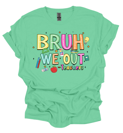 Bruh We Out - Teachers T-Shirt - Hand-Made/Local Delivery