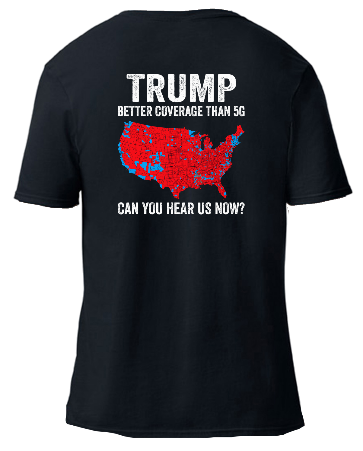 TRUMP Tee (Can You Hear Us Now?) | Hand-Made/Local Delivery